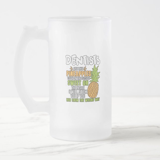 Dentists Are Like Pineapples. Frosted Glass Beer Mug (Left)
