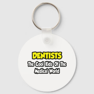 Dentists...Cool Kids of Medical World Keychain