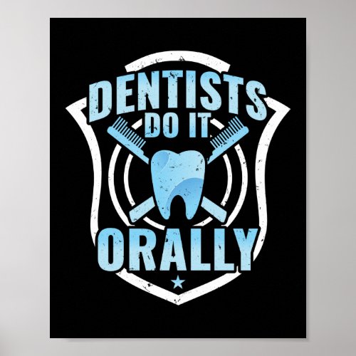 Dentists Do It Orally Dental Assistant Teeth Poster