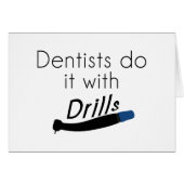 Dentists Do it with drills (Front Horizontal)