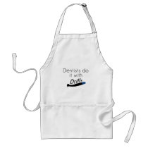 Dentists Do it with drills Adult Apron