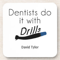 Dentists Do it with drills Coaster