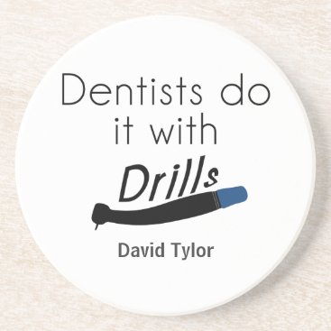 Dentists Do it with drills Drink Coaster