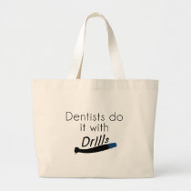 Dentists Do it with drills Large Tote Bag