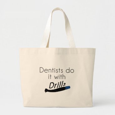 Dentists Do it with drills Large Tote Bag