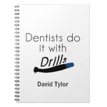 Dentists Do it with drills Notebook