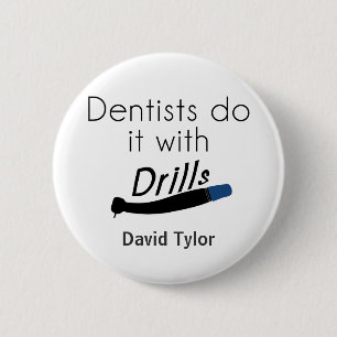 Dentists Do it with drills Pinback Button