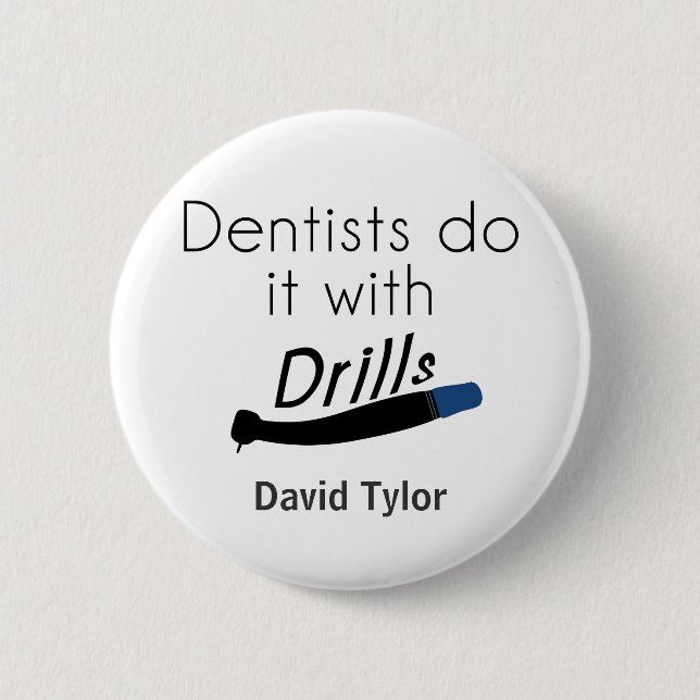 Dentists Do it with drills Pinback Button (Front)