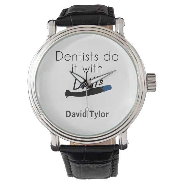 Dentists Do it with drills Watch (Front)