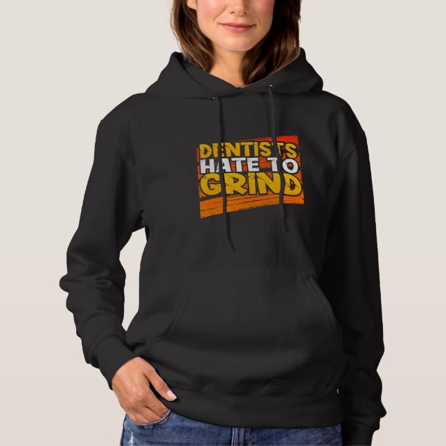 Dentists Hate to Grind Funny Dental Assistant Stud Hoodie (Front)