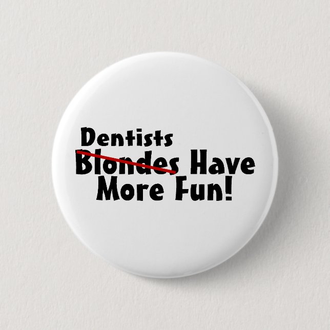 Dentists Have More Fun Button (Front)