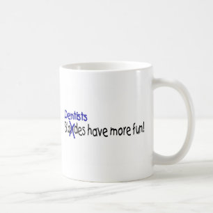 Dentists Have More Fun Coffee Mug