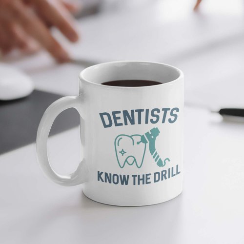 Dentists Know The Drill Coffee Mug