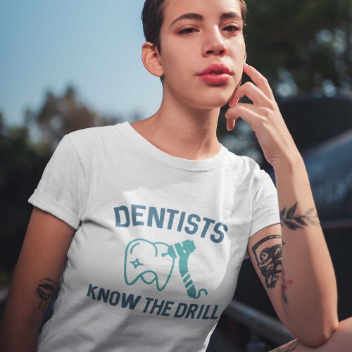 Dentists Know The Drill T_Shirt