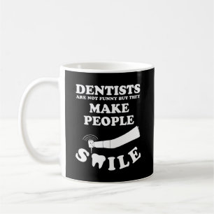 Dentists Make People Smile Dentist Funny Quote Coffee Mug