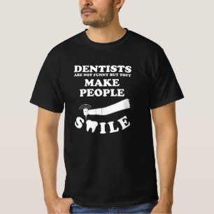 Dentists Make People Smile Dentist Funny Quote T-Shirt