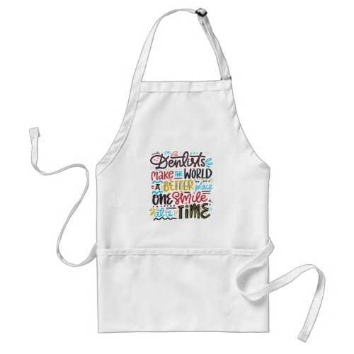 Dentists Make The World A Better Place Adult Apron