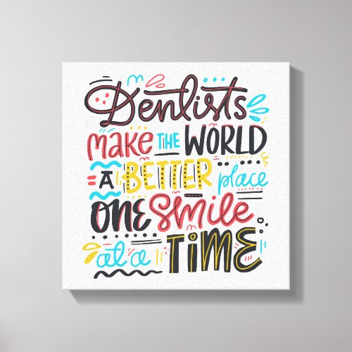 Dentists Make The World A Better Place Canvas Print