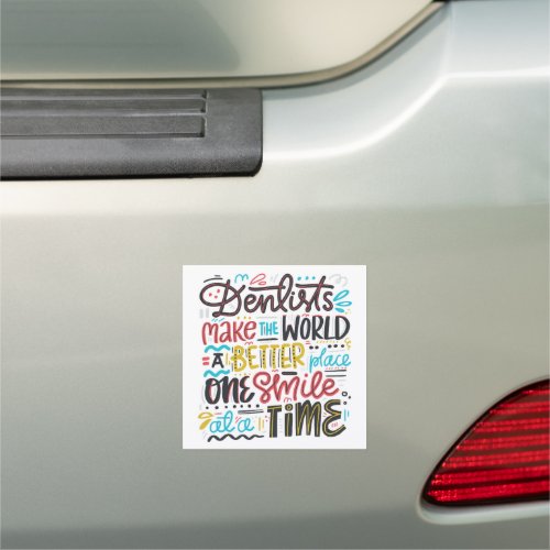 Dentists Make The World A Better Place Car Magnet