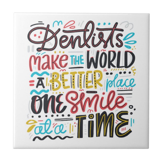 Dentists Make The World A Better Place Ceramic Tile (Front)