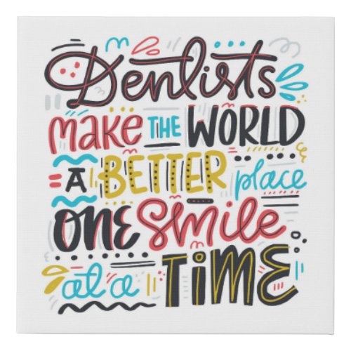 Dentists Make The World A Better Place Faux Canvas Print
