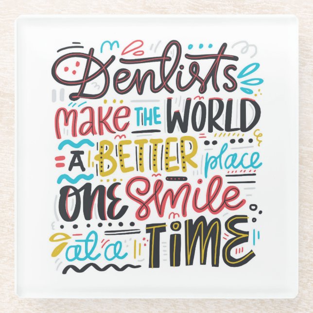 Dentists Make The World A Better Place Glass Coaster (Front)