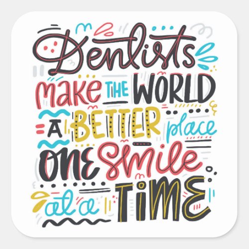 Dentists Make The World A Better Place Square Sticker