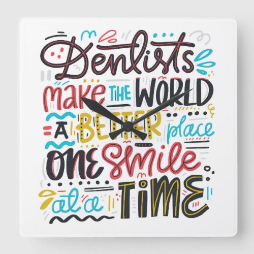 Dentists Make The World A Better Place Square Wall Clock