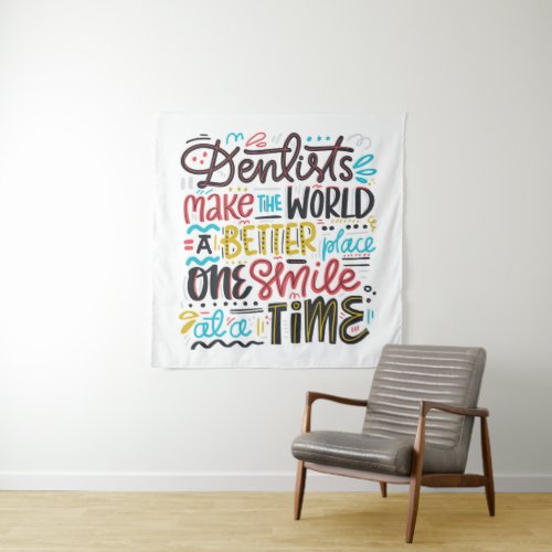 Dentists Make The World A Better Place Tapestry