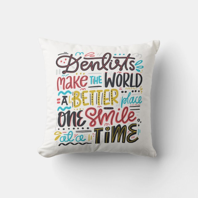 Dentists Make The World A Better Place Throw Pillow (Front)