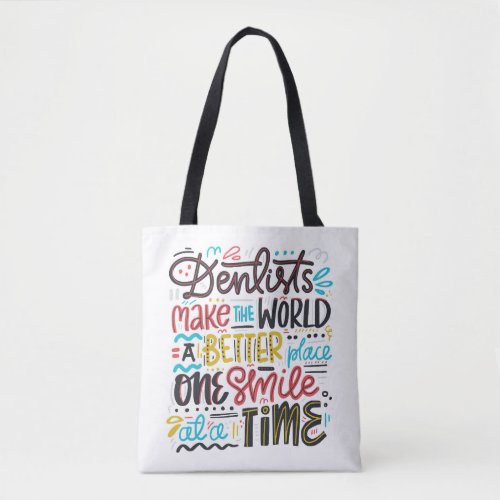 Dentists Make The World A Better Place Tote Bag