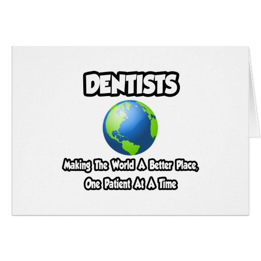 Dentists...Making the World a Better Place Cards (Front Horizontal)