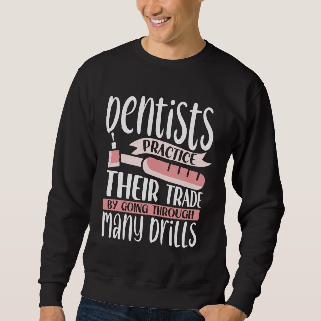 Dentists Practice Their Trade By Going Through Man Sweatshirt (Front)