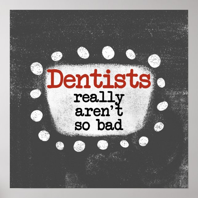 Dentists Really Aren't So Bad Poster Wall Art (Front)