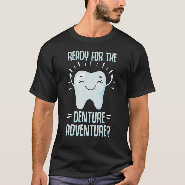 Denture Adventure  Dentist Helper and Dental Techn T-Shirt (Front)