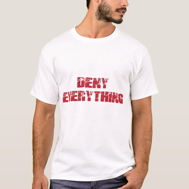Deny Everything T-Shirt (Front)