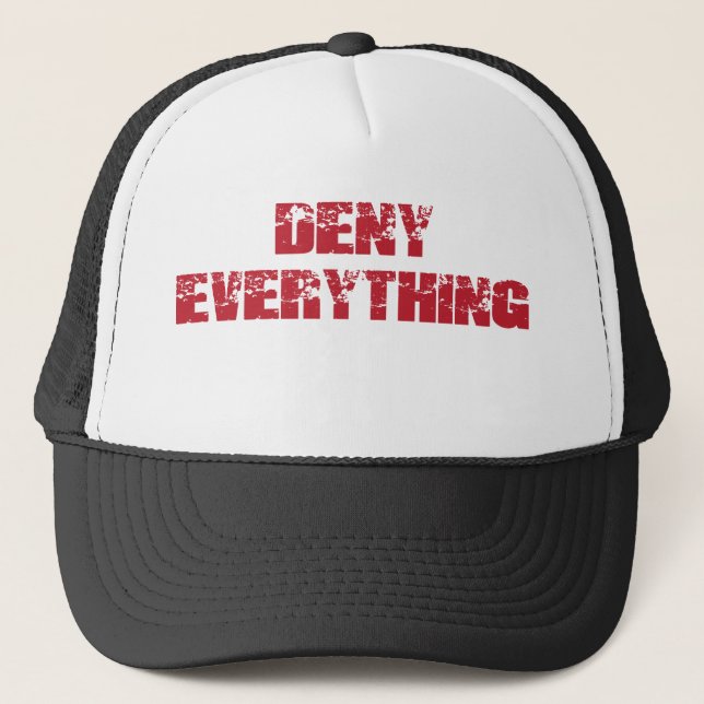 Deny Everything Trucker Hat (Front)