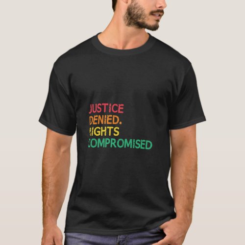 Deny Justice Compromise Rights Social Justice Huma T_Shirt