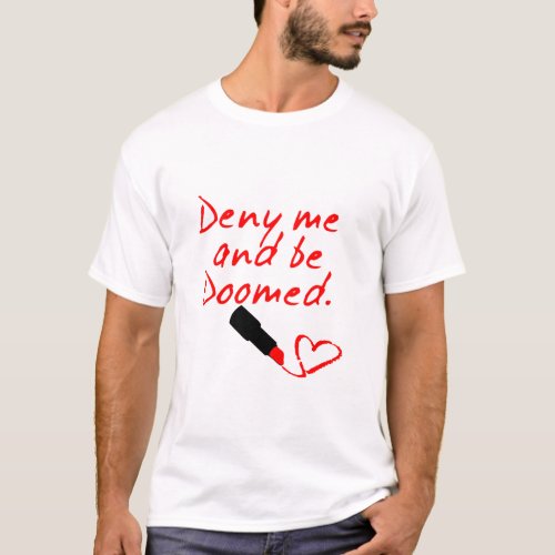DENY ME AND BE DOOMED RED LIPSTICK WRITING  T_Shirt