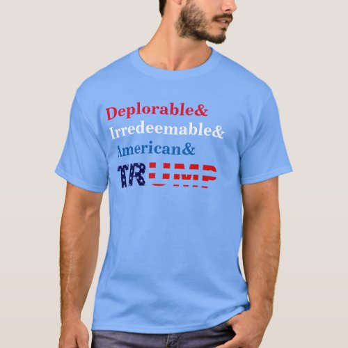 Deplorable and Irredeemable Trump Shirt