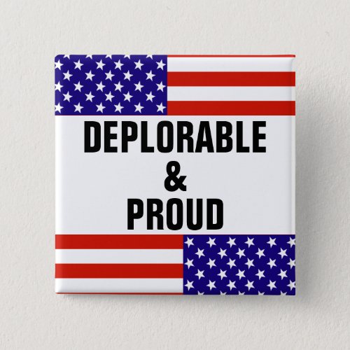DEPLORABLE AND PROUD BUTTON