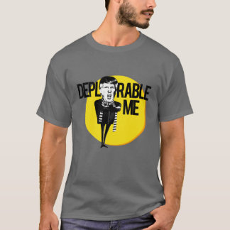 Deplorable Me -- Anti-Trump 2016 T-Shirt