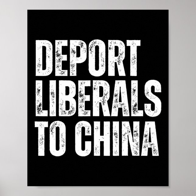 Deport Liberals To China Conservative Republican A Poster (Front)