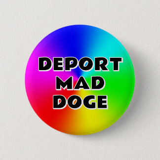 DEPORT MAD DOGE (you may change the words) Button