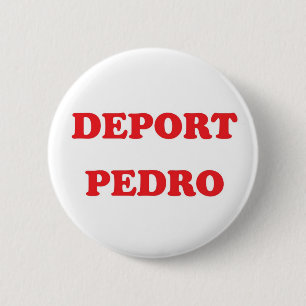 Deport Pedro Pinback Button