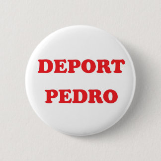 Deport Pedro Pinback Button