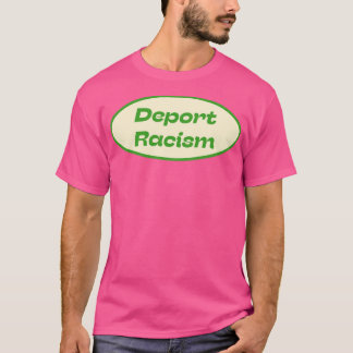 Deport Racism T-Shirt