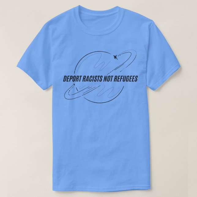 Deport Racists Not Refugees with planet decalblack T-Shirt (Design Front)