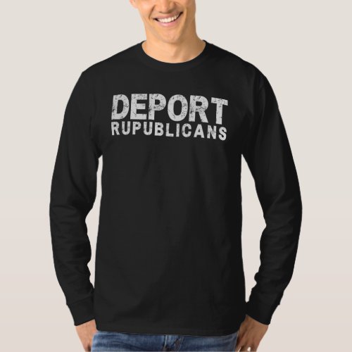 Deport Republicans Pro Democrat Anti Republican Pa T_Shirt