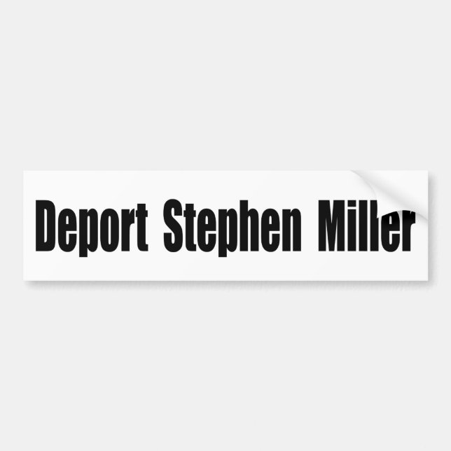 Deport Stephen Miller Bumper Sticker (Front)